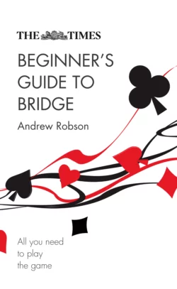 The Times Beginner’s Guide to Bridge: All you need to play the game, Andrew Robson