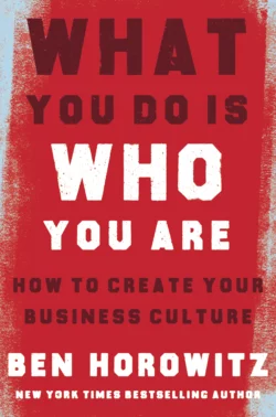 What You Do Is Who You Are: How to Create Your Business Culture Бен Хоровиц