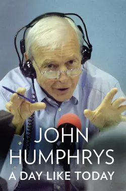 A Day Like Today: Memoirs John Humphrys