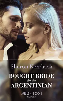 Bought Bride For The Argentinian, Sharon Kendrick