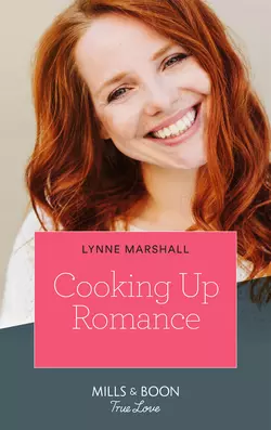 Cooking Up Romance Lynne Marshall