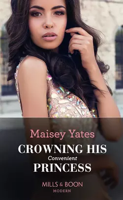 Crowning His Convenient Princess Maisey Yates