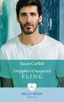 Firefighter′s Unexpected Fling Susan Carlisle