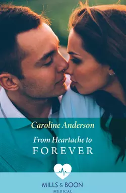 From Heartache To Forever, Caroline Anderson