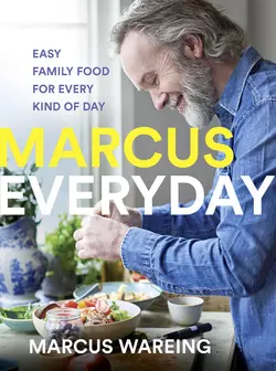 Marcus Everyday: Easy Family Food for Every Kind of Day, Marcus Wareing