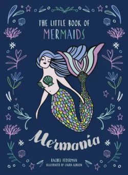 Mermania: The Little Book of Mermaids, Rachel Federman