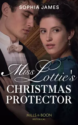 Miss Lottie′s Christmas Protector Sophia James