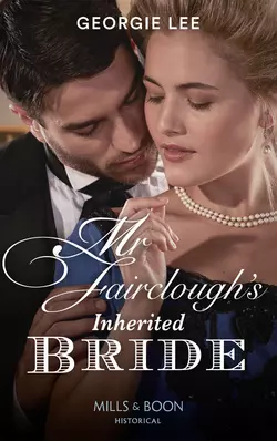 Mr Fairclough′s Inherited Bride Georgie Lee