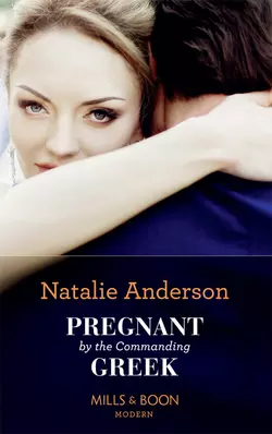 Pregnant By The Commanding Greek, Natalie Anderson