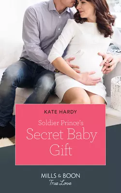 Soldier Prince′s Secret Baby Gift Kate Hardy