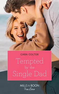 Tempted By The Single Dad, Cara Colter