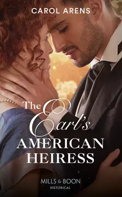 The Earl′s American Heiress, Carol Arens