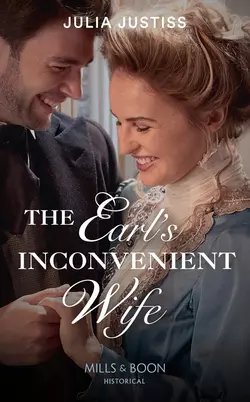 The Earl′s Inconvenient Wife Julia Justiss