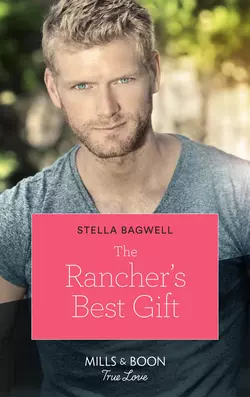 The Rancher′s Best Gift, Stella Bagwell