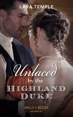 Unlaced By The Highland Duke, Lara Temple