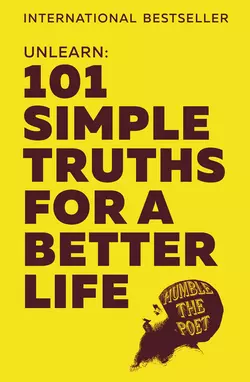 Unlearn: 101 Simple Truths for a Better Life, Humble Poet