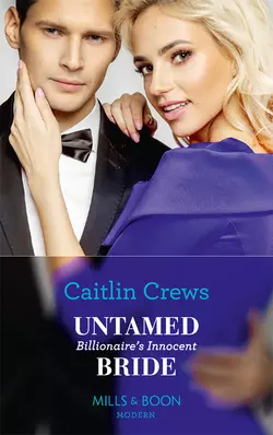 Untamed Billionaire′s Innocent Bride, CAITLIN CREWS