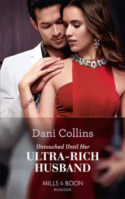 Untouched Until Her Ultra-Rich Husband, Dani Collins