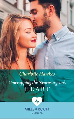 Unwrapping The Neurosurgeon′s Heart Charlotte Hawkes