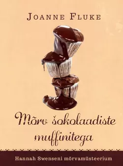 Mõrv šokolaadiste muffinitega. Sari „Hannah Swenseni mõrvamüsteerium“, Joanne Fluke