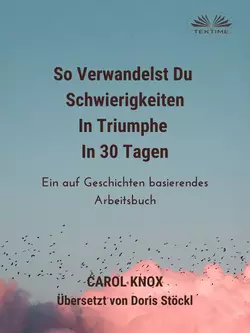 So Verwandelst Du Schwierigkeiten In Triumphe In 30 Tagen, Carol Knox