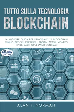 Tutto Sulla Tecnologia Blockchain Alan T. Norman