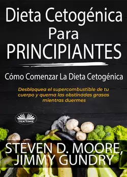 Dieta Cetogénica Para Principiantes: Cómo Comenzar La Dieta Cetogénica, Steven D. Moore