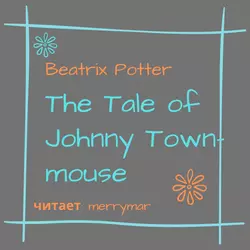 The Tale of Johnny Town-Mouse, Беатрис Поттер