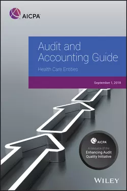 Audit and Accounting Guide: Health Care Entities, 2018, Коллектив авторов