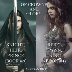 Of Crowns and Glory: Knight, Heir, Prince and Rebel, Pawn, King, Морган Райс