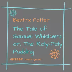 The Tale of Samuel Whiskers or, The Roly-Poly Pudding, Беатрис Поттер