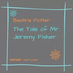 The Tale of Mr. Jeremy Fisher, Беатрис Поттер