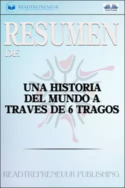 Resumen De Una Historia Del Mundo A Través De 6 Tragos Readtrepreneur Publishing