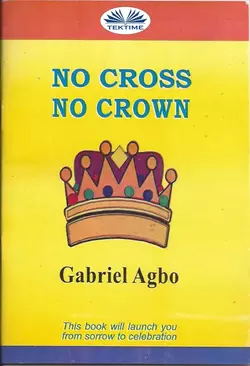 No Cross No Crown Gabriel Agbo