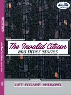 The Invalid Citizen And Other Stories, Gift Foraine Amukoyo