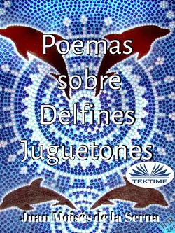 Poemas Sobre Delfines Juguetones, Juan Moisés De La Serna