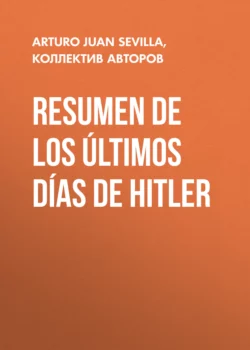 Resumen De Los Últimos Días De Hitler, Коллектив авторов