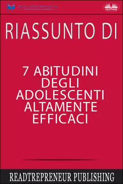 Riassunto Di 7 Abitudini Degli Adolescenti Altamente Efficaci Коллектив авторов