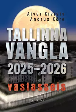 Tallinna vangla 2025--2060 vastasseis Aivar Kivisiv и Andrus Kõre