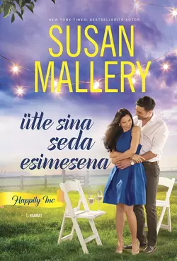 Ütle sina seda esimesena. Happily Inc, 1. raamat, Susan Mallery