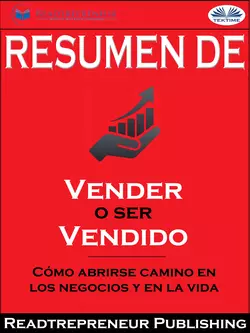 Resumen De ”Vender O Ser Vendido: Cómo Abrirse Camino En Los Negocios Y En La Vida” Readtrepreneur Publishing