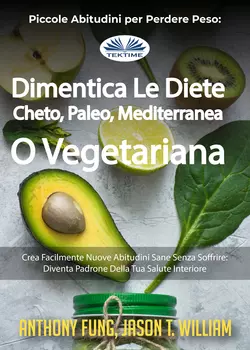 Piccole Abitudini Per Perdere Peso: Dimentica Le Diete Cheto, Paleo, Mediterranea O Vegetariana, Fung Anthony