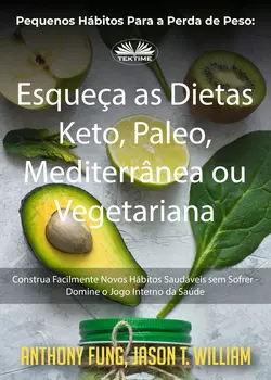 Pequenos Hábitos Para A Perda De Peso: Esqueça As Dietas Keto  Paleo  Mediterrânea Ou Vegetariana Fung Anthony