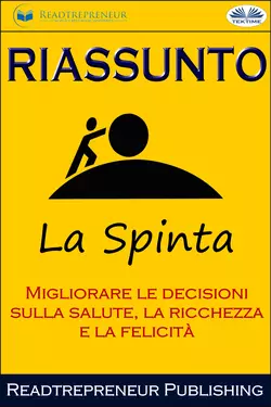 Riassunto Di La Spinta: Migliorare Le Decisioni Sulla Salute, La Ricchezza E La Felicità, Readtrepreneur Publishing