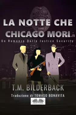 La Notte Che Chicago Morì - Romanzo Sulla Sicurezza Della Giustizia, T. M. Bilderback