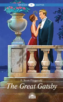 The Great Gatsby. Адаптированная книга для чтения на английском языке. Уровень B1, Фрэнсис Скотт Кэй Фицджеральд