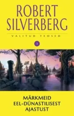 Valitud teosed 3. Märkmeid eel-dünastilisest ajastust Robert Silverberg