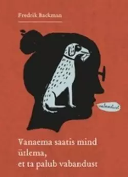 Vanaema saatis mind ütlema, et ta palub vabandust, Fredrik Backman