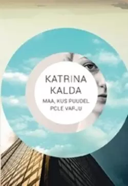 Maa, kus puudel ei ole varju, Katrina Kalda