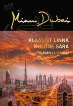 Minu Dubai. Klaasist linna kuldne sära, Susan Luitsalu